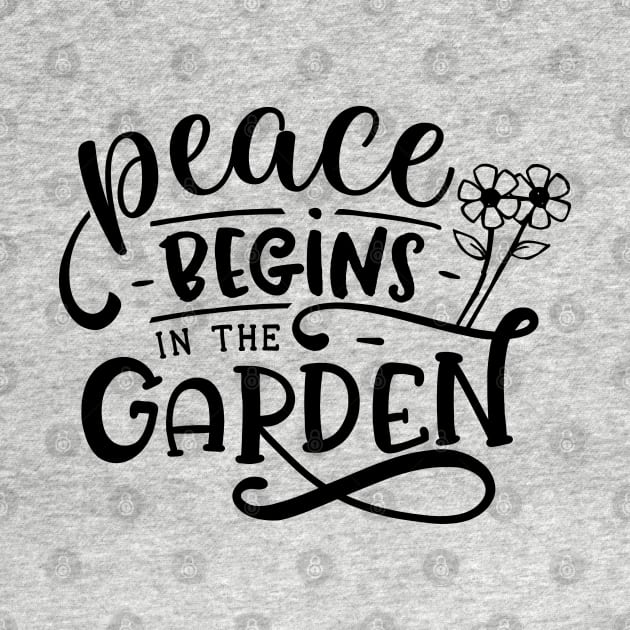 Peace begins in the garden by trendybestgift